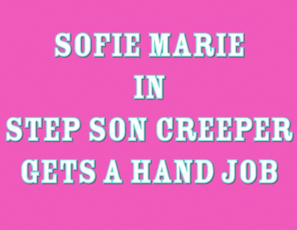 SofieMarieXXX/Creeper Step Son Gets Handjob